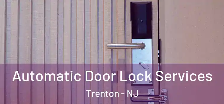 Automatic Door Lock Services Trenton - NJ