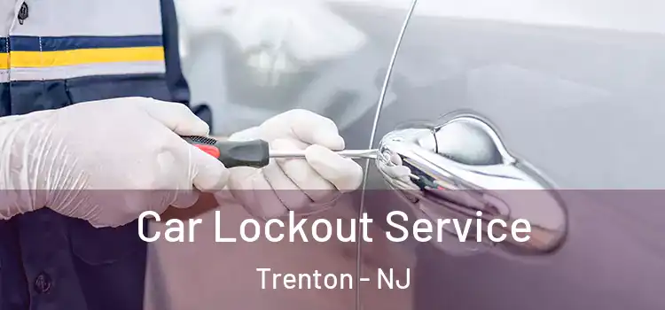  Car Lockout Service Trenton - NJ