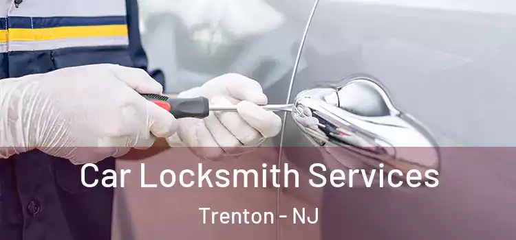 Car Locksmith Services Trenton - NJ