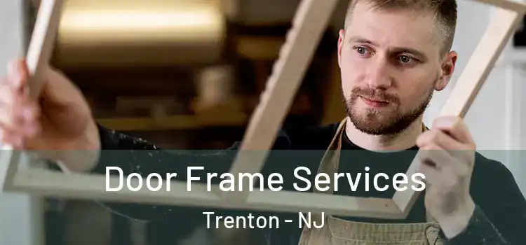 Door Frame Services Trenton - NJ