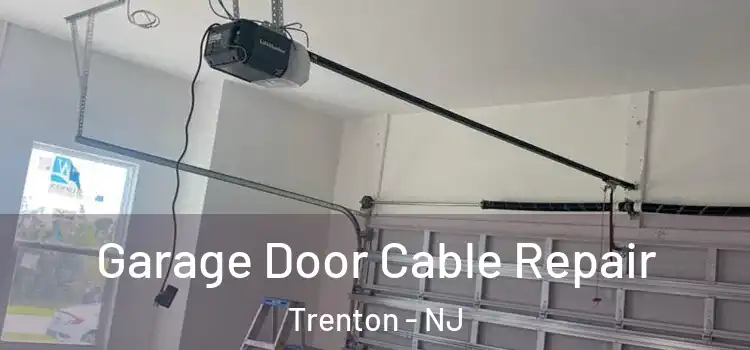  Garage Door Cable Repair Trenton - NJ