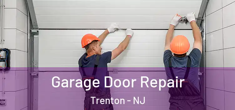  Garage Door Repair Trenton - NJ