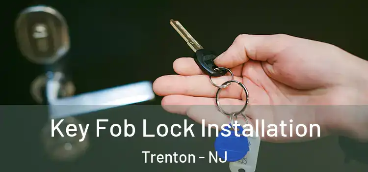  Key Fob Lock Installation Trenton - NJ