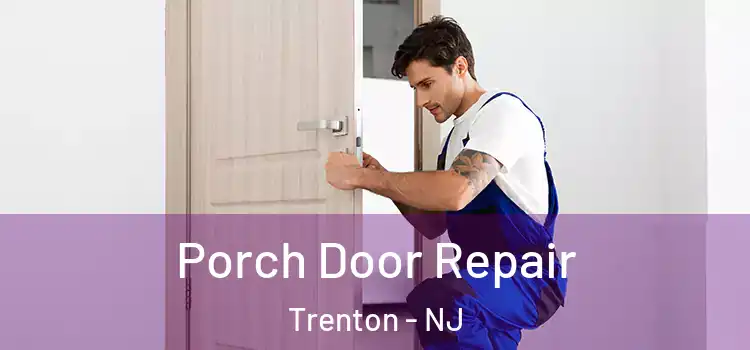  Porch Door Repair Trenton - NJ